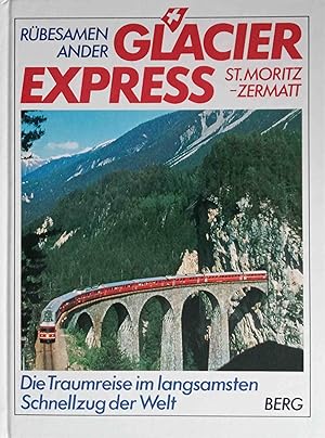 Glacier-Express : die Traumreise im langsamsten Schnellzug der Welt. Hans Eckart Rübesamen ; Leon...