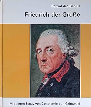 Friedrich der Grosse. Porträt des Genius. Mit e. Essay von Constantin von Grünwald. Aus d. Franz....