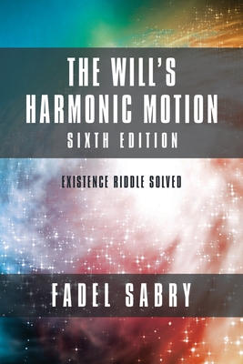 Imagen del vendedor de The Will's Harmonic Motion: Sixtth Edition: Existence Riddle Solved (Paperback or Softback) a la venta por BargainBookStores