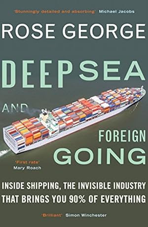 Seller image for Deep Sea and Foreign Going: Inside Shipping, the Invisible Industry That Brings You 90% of Everything for sale by M.Roberts - Books And ??????