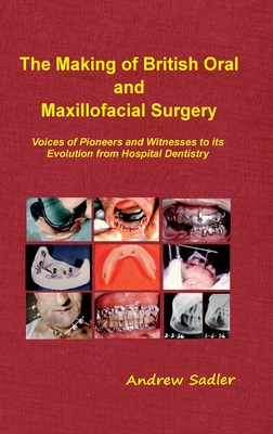 Bild des Verkufers fr The Making of British Oral and Maxillofacial Surgery: Voices of Pioneers and Witnesses to its Evolution from Hospital Dentistry (Hardback or Cased Book) zum Verkauf von BargainBookStores