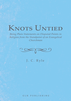 Image du vendeur pour Knots Untied: Being Plain Statements on Disputed Points in Religion from the Standpoint of an Evangelical Churchman (Paperback or Softback) mis en vente par BargainBookStores