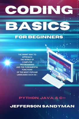 Seller image for Coding Basics for Beginners: The Smart Way to Approach the World of Computer Programming and the Fundamental Functions of the Most Popular Language (Paperback or Softback) for sale by BargainBookStores