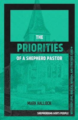 Seller image for The Priorities of a Shepherd Pastor: Shepherding God's People with Deep Love, Biblical Wisdom, and Strategic Care (Paperback or Softback) for sale by BargainBookStores