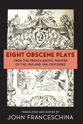 Imagen del vendedor de Eight Obscene Plays from the French Erotic Theatre of the 18th and 19th Centuries (Paperback or Softback) a la venta por BargainBookStores