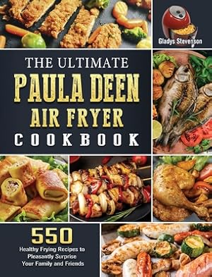 Seller image for The Ultimate Paula Deen Air Fryer Cookbook: 550 Healthy Frying Recipes to Pleasantly Surprise Your Family and Friends (Hardback or Cased Book) for sale by BargainBookStores