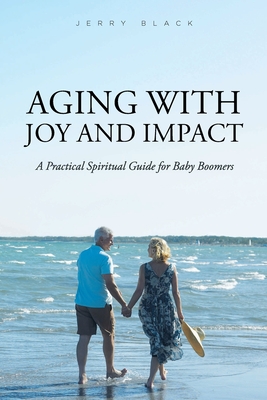 Immagine del venditore per Aging with Joy and Impact: A Practical Spiritual Guide for Baby Boomers (Paperback or Softback) venduto da BargainBookStores