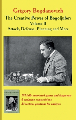 Seller image for The Creative Power of Bogoljubov Volume II: Attack, Defense, Planning and More (Hardback or Cased Book) for sale by BargainBookStores