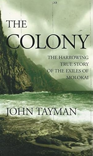 Seller image for The Colony: The Harrowing True Story of the Exiles of Molokai for sale by LEFT COAST BOOKS