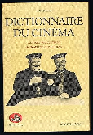 Dictionnaire du cinéma. Acteurs - Producteurs - Scénaristes - Techniciens