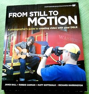 Seller image for From Still to Motion. A photographer's guide to creating video with your DSLR. for sale by Versandantiquariat Sabine Varma