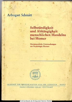 Seller image for Selbstndigkeit und Abhngigkeit menschlichen Handelns bei Homer : hermeneutische Untersuchungen zur Psychologie Homers for sale by Dennis Wolter