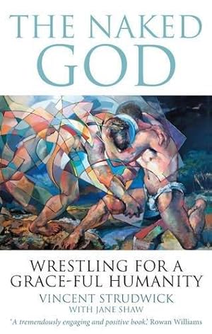 Imagen del vendedor de The Naked God: Wrestling for a Grace-Ful Humanity a la venta por WeBuyBooks