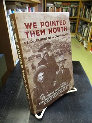 Seller image for We Pointed Them North: Recollections of a Cowpuncher for sale by The Merrickville Book Emporium