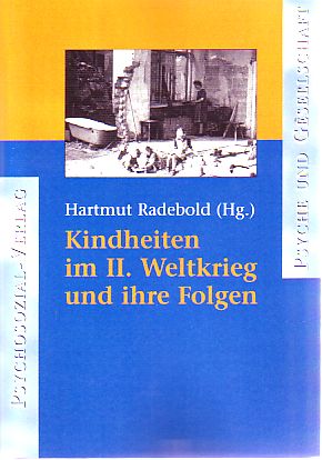 Kindheiten im II. Weltkrieg und ihre Folgen. Psyche und Gesellschaft.