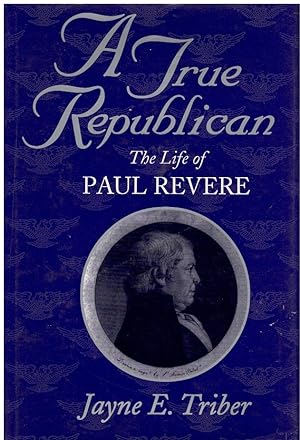 Bild des Verkufers fr A TRUE REPUBLICAN The Life of Paul Revere zum Verkauf von Books on the Boulevard