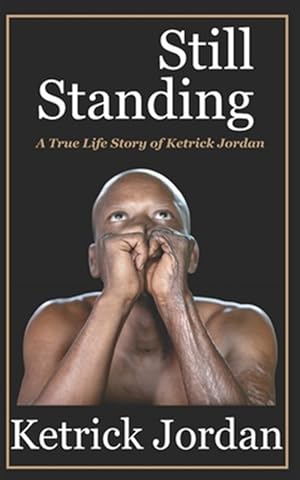 Seller image for Still Standing: A True Life Story of Ketrick Jordan for sale by GreatBookPrices