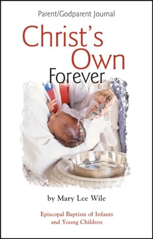 Seller image for Christ's Own Forever : Episcopal Baptism for Infants And Young Children for sale by GreatBookPrices