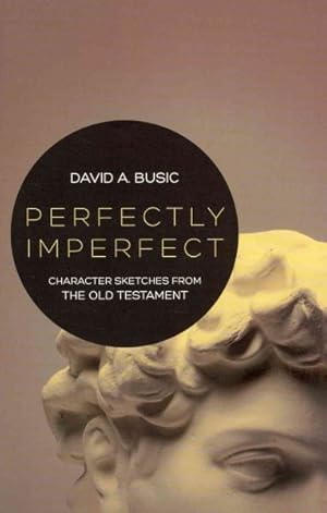 Image du vendeur pour Perfectly Imperfect : Character Sketches from the Old Testament mis en vente par GreatBookPrices