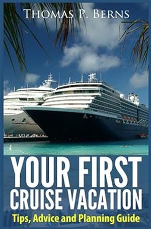 Bild des Verkufers fr Your First Cruise Vacation : Tips, Advice and Planning Guide zum Verkauf von GreatBookPrices