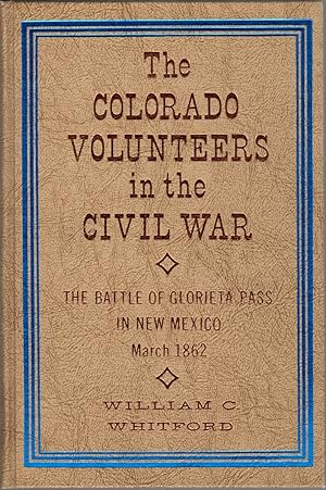 Imagen del vendedor de The Colorado Volunteers in the Civil War: The Battle of Glorieta Pass in New Mexico March 1862 a la venta por Clausen Books, RMABA