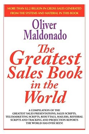 Seller image for Greatest Salesbook In The World : A Compilation of The Greatest Sales Presentations, Sales Scripts, Telemarketing Scripts, Rebuttals, Mailers, Referral Scripts and Tracking and Projection Reports The World Has Ever Seen! for sale by GreatBookPrices