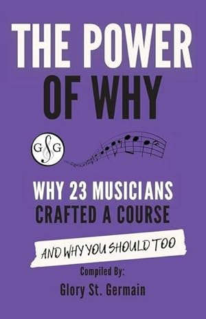 Seller image for The Power of Why 23 Musicians Crafted a Course : Why 23 Musicians Crafted a Course and Why You Should Too. for sale by AHA-BUCH GmbH
