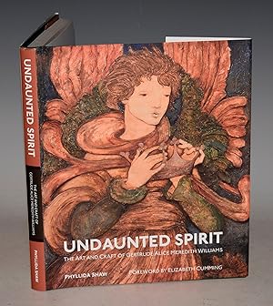 Undaunted Spirit. The Art and Craft of Gertrude Alice Meredith Williams. Foreword by Elizabeth Cu...