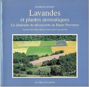 Alpes de lumière. : 101 Lavandes et plantes aromatiques : un itinéraire de découverte en Haute-Pr...