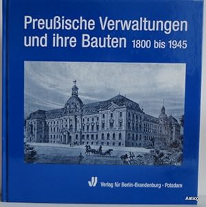 Preußische Verwaltungen und ihre Bauten 1800 bis 1945.