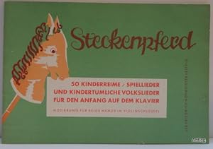 Steckenpferd. Eine Sammlung von 50 Kinderreimen, Spielliedern und kindertümlichen Volksliedern fü...