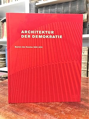 Archtektur der Demokratie. Bauten des Bundes 1990 - 2010.