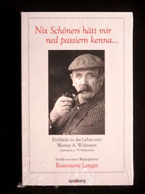 Nix Schöners hätt mir ned passiern kenna . Einblicke in das Leben von Werner A. Widmann.