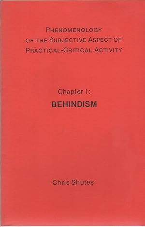 PHENOMENOLOGY OF THE SUBJECTIVE ASPECT OF PRACTICAL-CRITICAL ACTIVITY: Chapter 1: Behindism