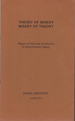 THEORY OF MISERY / MISERY OF THEORY: Report on the New Conditions of Revolutionary Theory