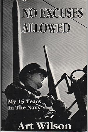 Bild des Verkufers fr NO EXCUSES ALLOWED: My 15 Years in the Navy zum Verkauf von Brian Cassidy Books at Type Punch Matrix