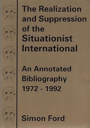 Image du vendeur pour THE REALIZATION AND SUPPRESSION OF THE SITUATIONIST INTERNATIONAL: An Annotated Bibliography 1972-1992 mis en vente par Brian Cassidy Books at Type Punch Matrix