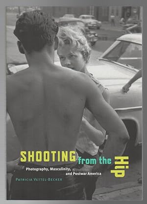 Immagine del venditore per SHOOTING FROM THE HIP: Photography, Masculinity, and Postwar America venduto da Brian Cassidy Books at Type Punch Matrix