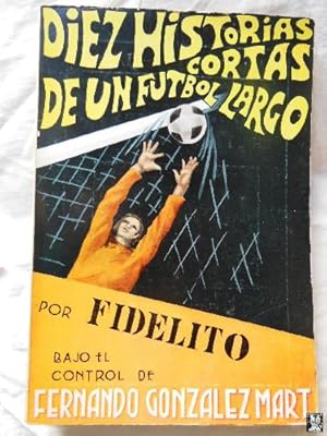 DIEZ HISTORIAS CORTAS DE UN FUTBOL LARGO