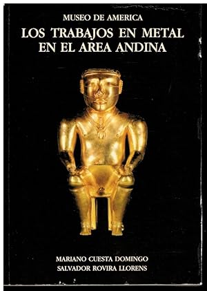 Imagen del vendedor de MUSEO DE AMRICA. LOS TRABAJOS DE METAL EN EL REA ANDINA. 1 edicin. a la venta por angeles sancha libros