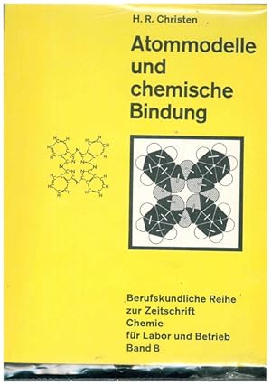 Atommodelle und chemische Bindung. Berufskundliche Reihe zur Zeitschrift Chemie für Labor und Bet...