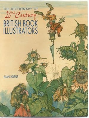 The Dictionary of 20th Century British Book Illustrators, 1915-1985 by Alan Horne