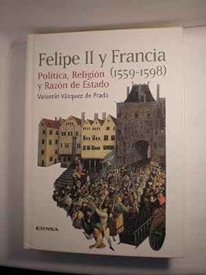 Felipe II y Francia (1159-1598) Política, Religión y Razón de Estado