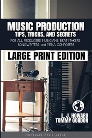 Seller image for Music Production Tips, Tricks, and Secrets: for all Producers, Musicians, Beat Makers, Songwriters, and Media Composers for sale by GreatBookPrices
