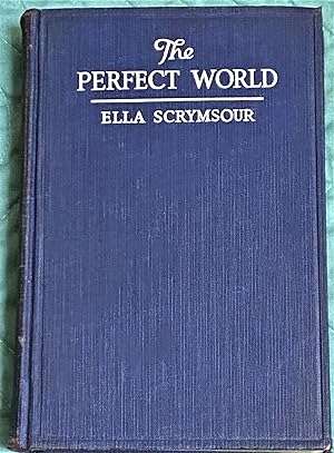 The Perfect World, A Romance of Strange People and Strange Places
