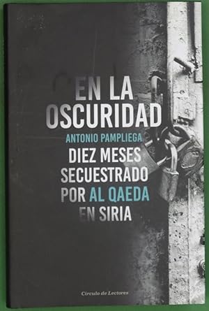 Imagen del vendedor de En la oscuridad : diez meses secuestrado por Al Qaeda en Siria a la venta por Librera Alonso Quijano