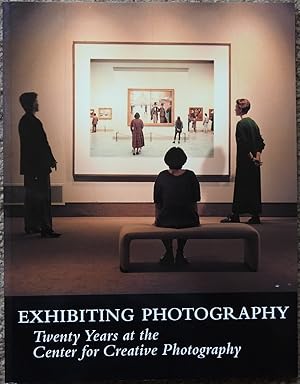 Exhibiting Photography : Twenty Years at the Center for Creative Photography