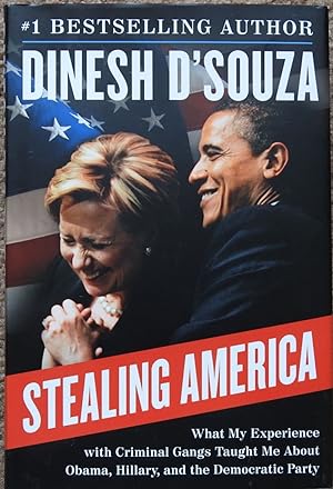 Stealing America : What My Experience with Criminal Gangs Taught Me about Obama, Hillary, and the...