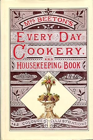 Seller image for Mrs Beeton's Every-day Cookery and Housekeeping Book: with over 1650 Practical Receipts and 142 coloured Illustrations for sale by Godley Books