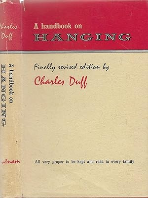 Seller image for A Handbook on Hanging. Being a short Introduction to the fine Art of Execution, containing muich information on Neck-breaking, Throttling, Strangling, Asphyxiation, Decapitation and Electrocution. Revised edition. for sale by BASEMENT BOOKS